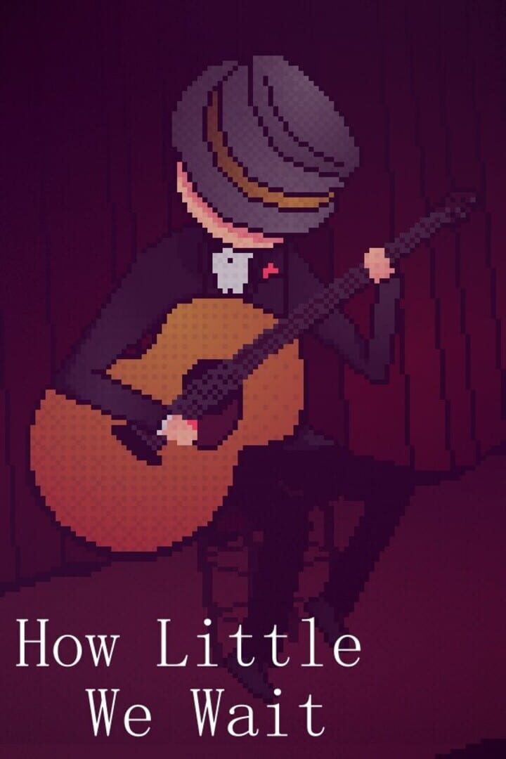 How Little We Wait